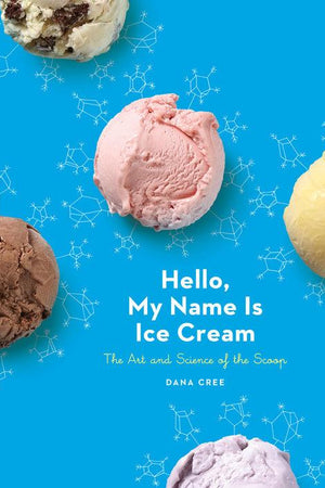 Book Cover: Hello, My Name Is Ice Cream: The Art and Science of the Scoop