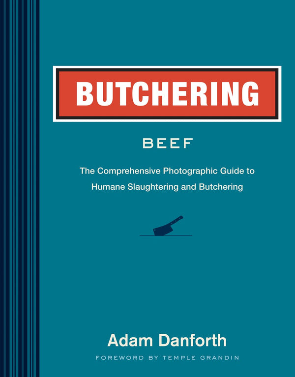 Book Cover: Butchering Beef: The Comprehensive Photographic Guide to Humane Slaughtering and Butchering (paperback)
