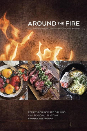 Book Cover: Around the Fire: Recipes for Inspired Grilling and Seasonal Feasting from Ox Restaurant