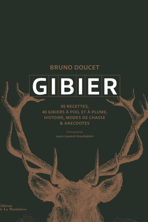 Book Cover: Gibier: 85 Recettes, 40 Gibiers a Poil Et a Plume, Histoire, Modes De Chasse & a