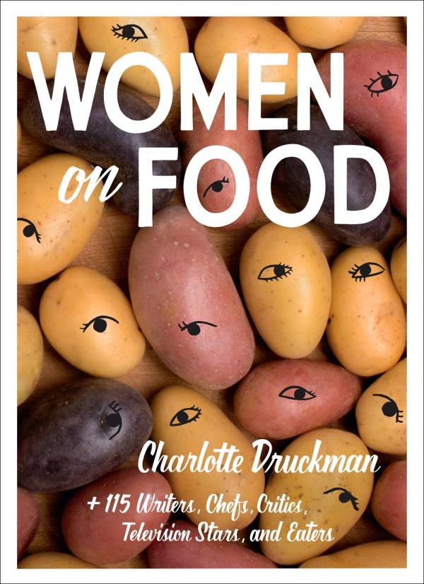Book Cover: Women on Food: +115 Writers, Chefs, Critics, Television Stars, and Eaters