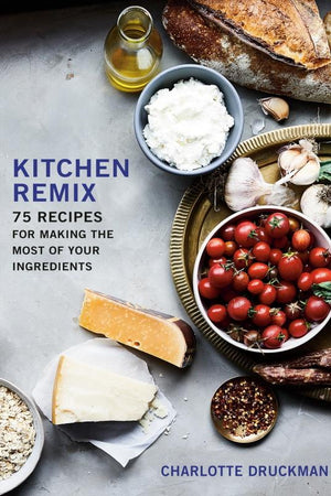 Book Cover: Kitchen Remix: 75 Recipes for Making the Most of Your Ingredients