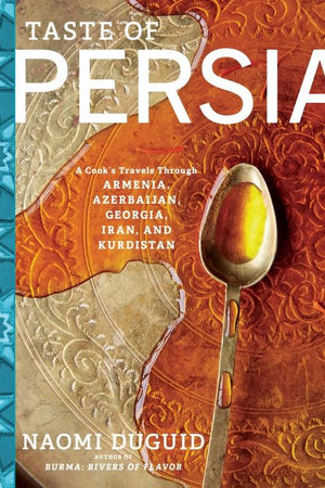Book Cover: Taste of Persia: A Cook's Travels Through Armenia, Azerbaijan, Georgia, Iran, and Kurdistan