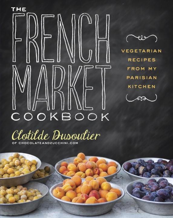 Book Cover: The French Market Cookbook: Vegetarian Recipes from My Parisian Kitchen