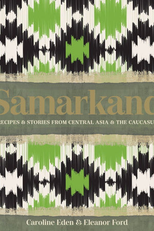 Book Cover: Samarkand: Recipes and Stories From Central Asia and the Caucasus