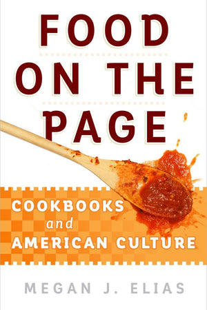 Book Cover: Food on the Page: Cookbooks and American Culture
