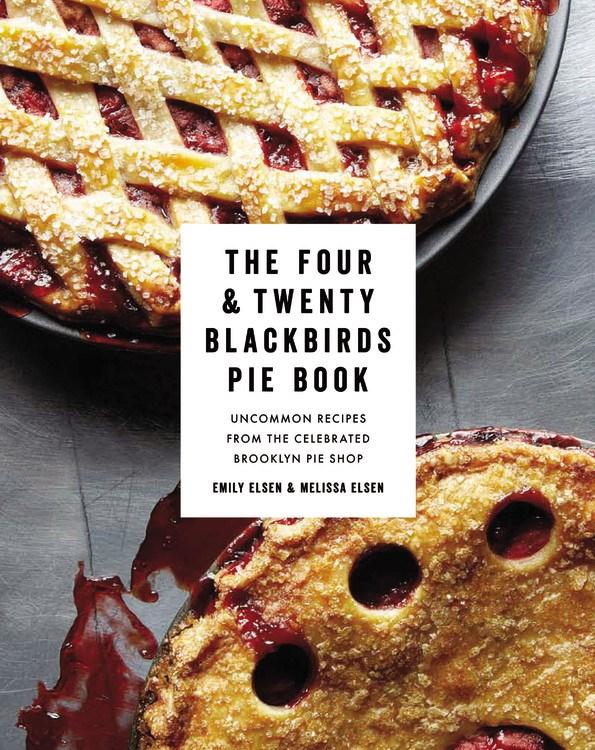 Book Cover: The Four & Twenty Blackbirds Pie Book: Uncommon Recipes from the Celebrated Brooklyn Pie Shop