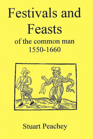 Book Cover: Festivals and Feasts of the Common Man 1550-1660