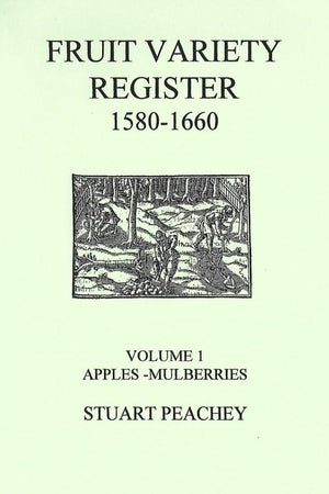 Book Cover: Fruit Variety Register 1580-1660, Volume 1: Apples-Mulberries