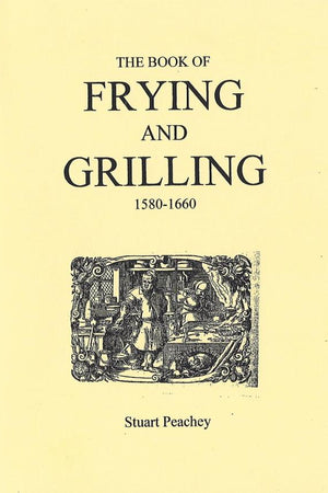 Book Cover: The Book of Frying and Grilling 1580-1660