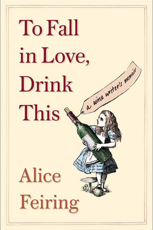 Book Cover: To Fall in Love, Drink This: A Wine Writer's Memoir