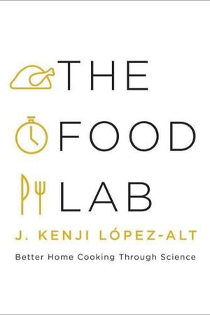 Book Cover: The Food Lab; Better Home Cooking Through Science