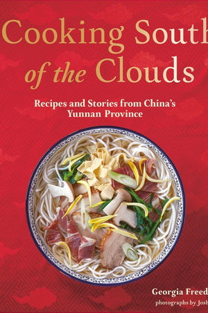 Book Cover: Cooking South of the Clouds: Recipes and Stories from China's Yunnan Province