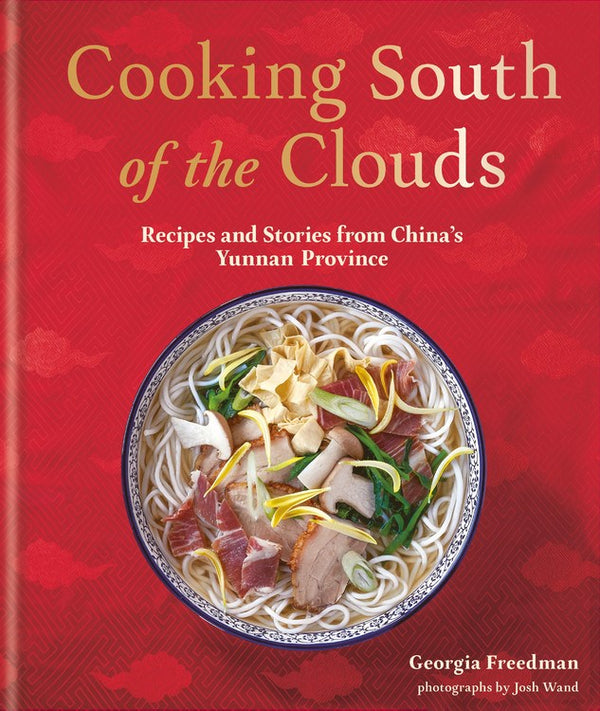 Book Cover: Cooking South of the Clouds: Recipes and Stories from China's Yunnan Province