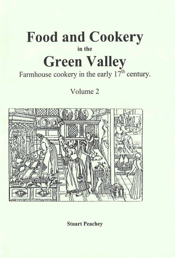 Book Cover: Food and Cookery in the Green Valley Vol 2: Farmhouse Cookery in the Early 17th Centur
