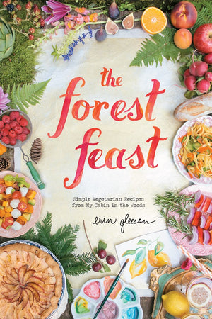 Book Cover: Forest Feast, The: Simple Vegetarian Recipes from My Cabin in the Woods