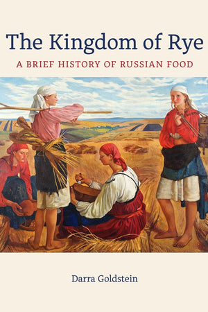 Book Cover: The Kingdom of Rye: A Brief History of Russian Food