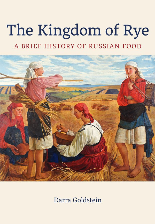 Book Cover: The Kingdom of Rye: A Brief History of Russian Food