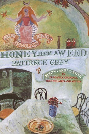 Book Cover: Honey from a Weed: Fasting and Feasting in Tuscany, Catalonia, The Cyclades and Apulia (paperback)