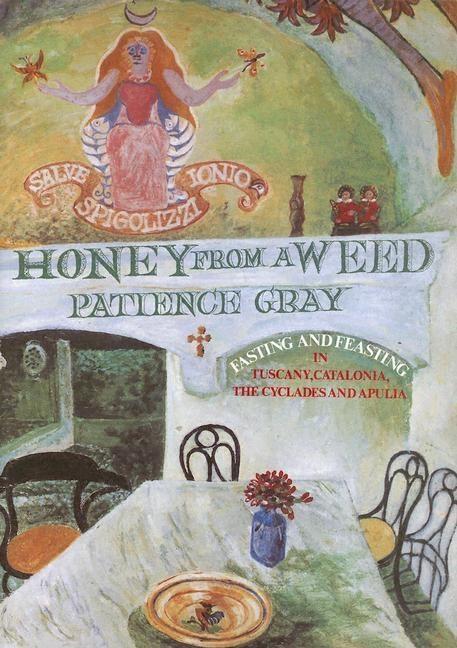 Book Cover: Honey from a Weed: Fasting and Feasting in Tuscany, Catalonia, The Cyclades and Apulia (paperback)