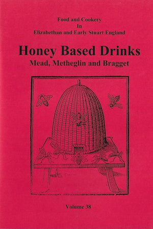 Book Cover: Honey Based Drinks: Mead, Metheglin and Bragget (Volume 38)