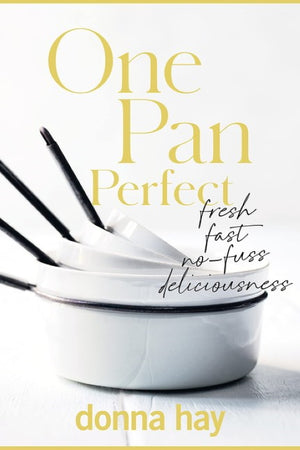 Book Cover: One Pan Perfect: Fresh Fast No-Fuss Deliciousness