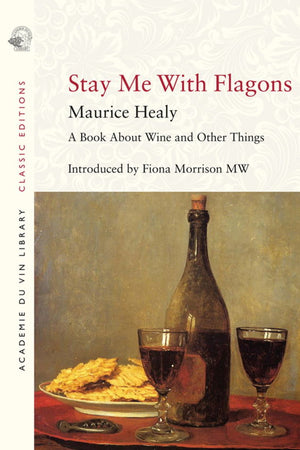 Book Cover: Stay Me With Flagons: A Book About Wine and Other Things