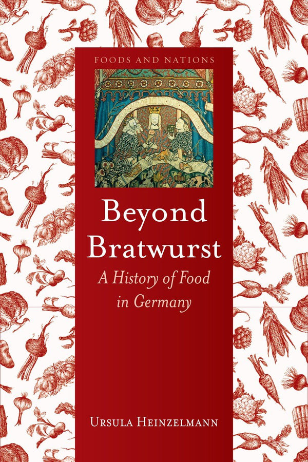 Book Cover: Beyond Bratwurst: A History of Food in Germany