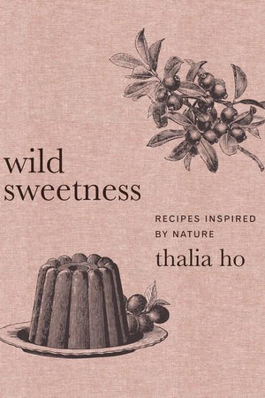 Book Cover: Wild Sweetness: Recipes Inspired by Nature