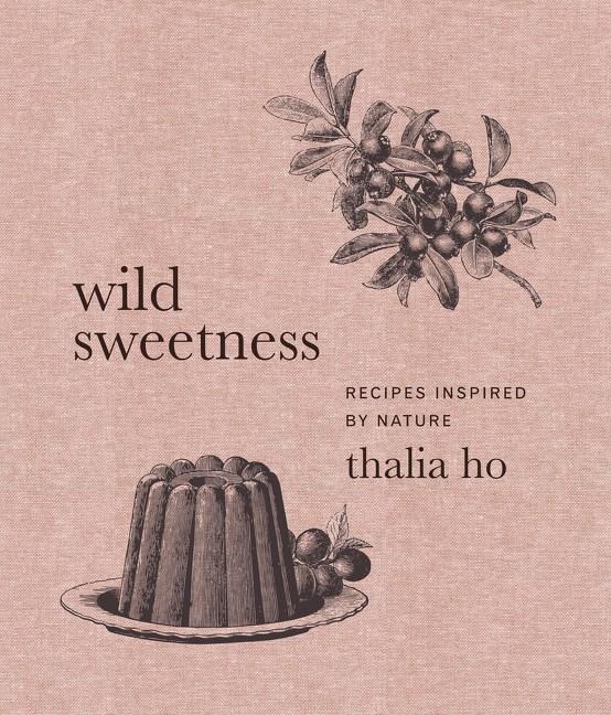 Book Cover: Wild Sweetness: Recipes Inspired by Nature