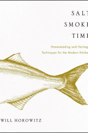 Book Cover: Salt Smoke Time: Homesteading and Heritage Techniques for the Modern Kitchen