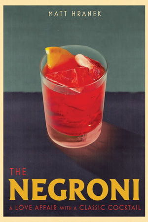 Book Cover: The Negroni: A Love Affair with a Classic Cocktail