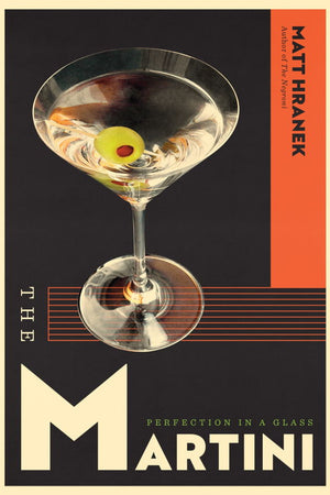 Book Cover: The Martini: Perfection in a Glass