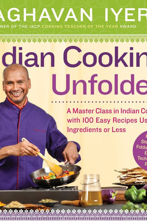 Book Cover: Indian Cooking Unfolded: A Master Class in Indian Cooking, With 100 Easy Recipes