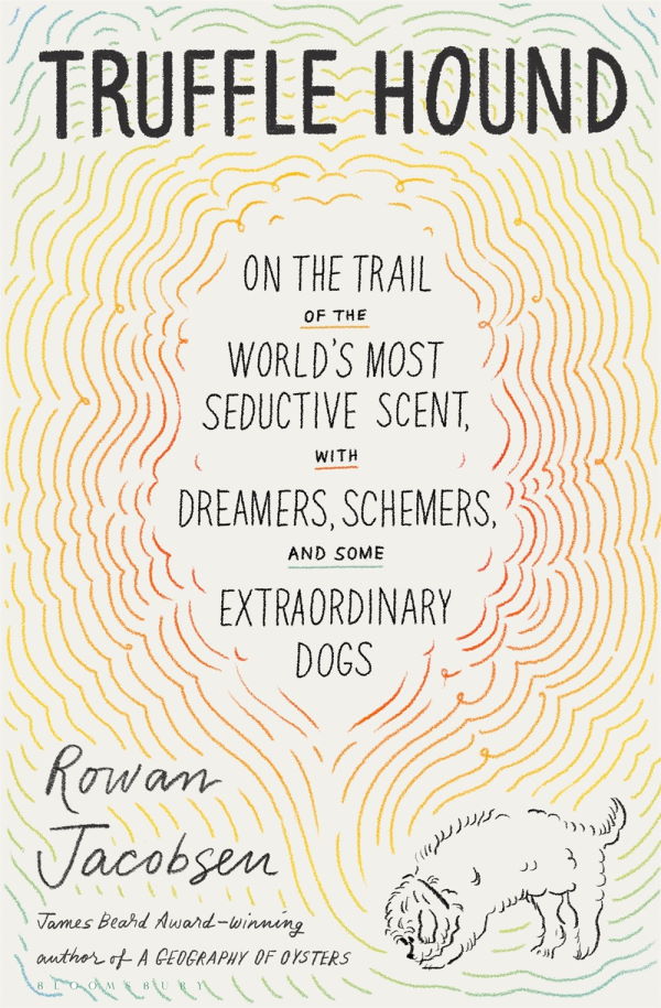 Book Cover: Truffle Hound: On the Trail of the World’s Most Seductive Scent, with Dreamers, Schemers, and Some Extraordinary Dogs