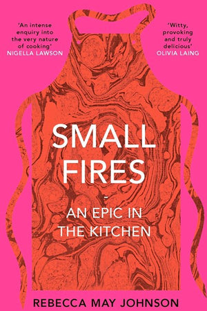 Book Cover: Small Fires: An Epic in the Kitchen