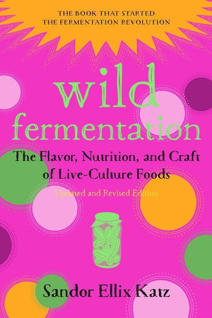Book Cover: Wild Fermentation: A Do-It-Yourself Guide to Cultural Manipulation