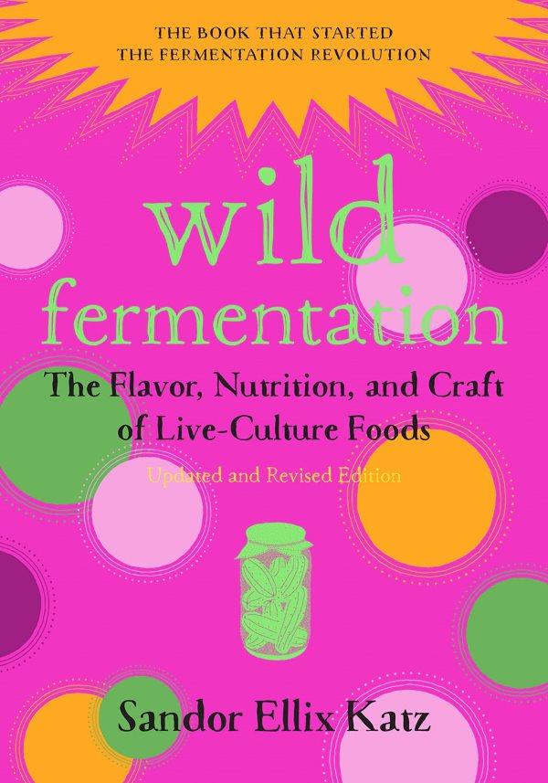 Book Cover: Wild Fermentation: A Do-It-Yourself Guide to Cultural Manipulation