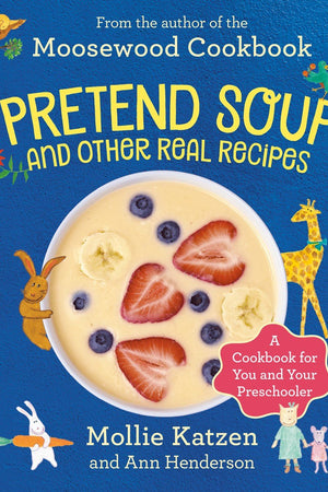 Book Cover: Pretend Soup and Other Real Recipes : A Cookbook for Preschoolers & Up