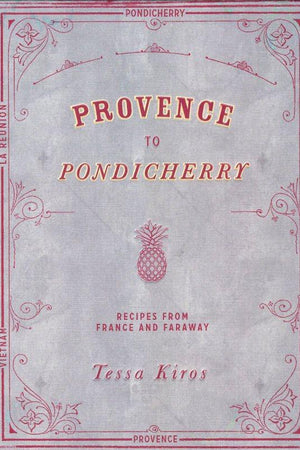 Book Cover: Provence to Pondicherry: Recipes from France and Faraway`