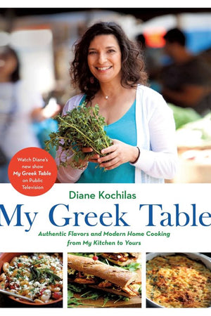 Book Cover: My Greek Table: Authentic Flavors and Modern Home Cooking from My Kitchen to You