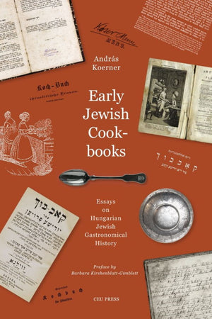 Book Cover: Early Jewish Cookbooks: Essays on the History of Hungarian Jewish Gastronomy