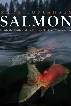 Book Cover: Salmon: A Fish, the Earth, and the History of Their Common Fate
