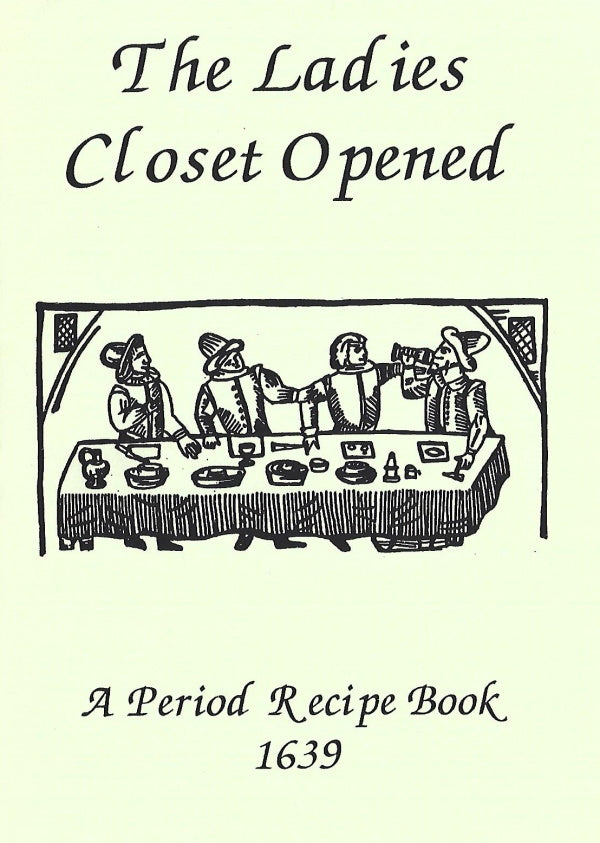 Book Cover: The Ladies Closet Opened: A Period Recipe Book, 1639