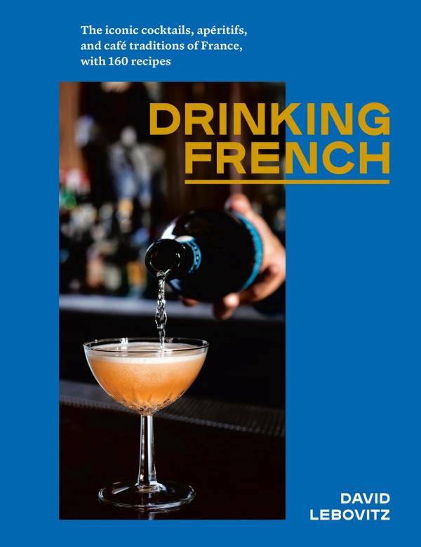 Book Cover: Drinking French: The Iconic Cocktails, Aperitifs, and Cafe Traditions of France,