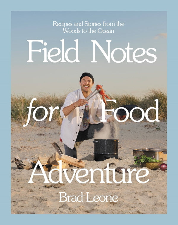 Book Cover: Field Notes for Food Adventure: Recipes and Stories from the Woods to the Ocean