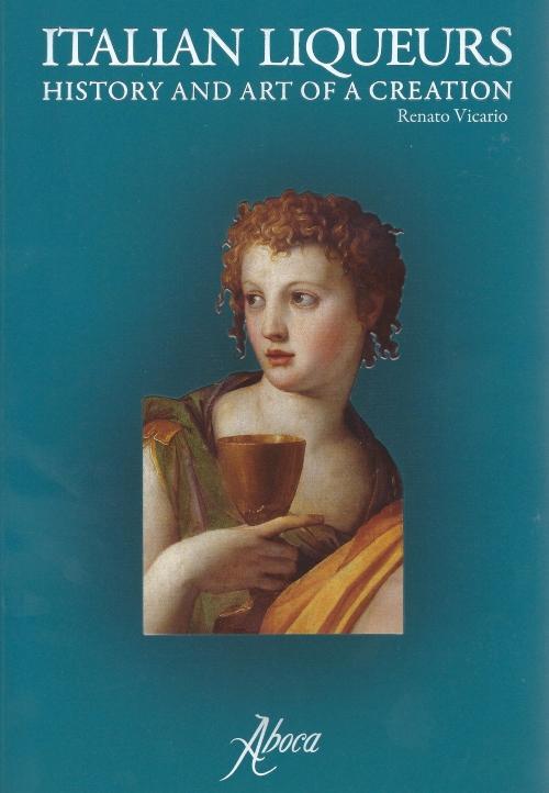 Book Cover: Italian Liqueurs: History and Art of a Creation