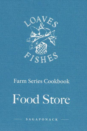 Book Cover: Food Store: A Loaves & Fishes Farm Series Coobook—January, Sagaponack