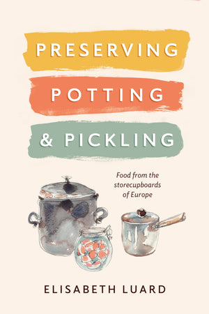 Book Cover: Preserving, Potting, & Pickling: Food from the Storecupboards of Europe