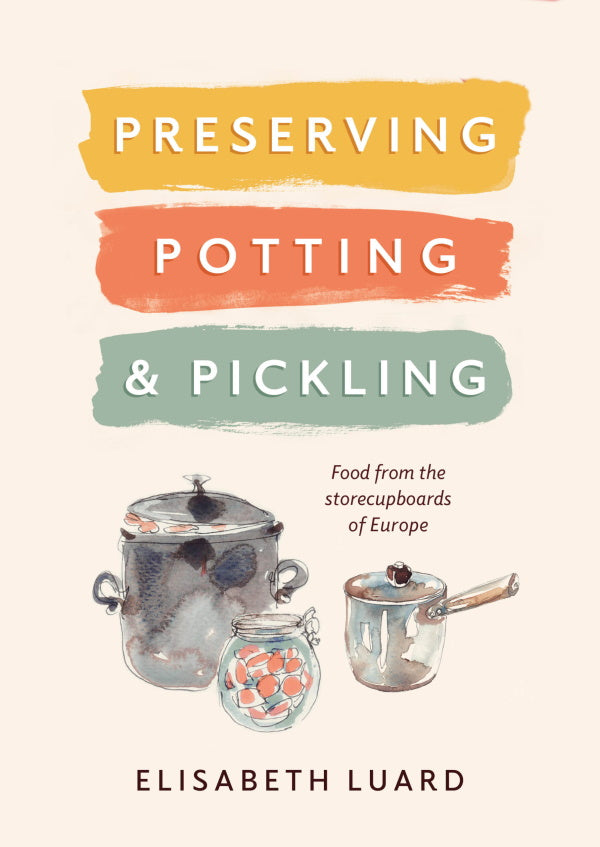 Book Cover: Preserving, Potting, & Pickling: Food from the Storecupboards of Europe